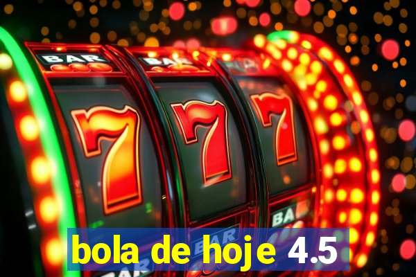 bola de hoje 4.5